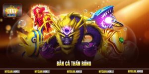 Bắn Cá Thần Rồng HITCLUB – Trải Nghiệm Chiến Thuật Đỉnh Cao