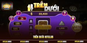 Trên Dưới HITCLUB - Chi Tiết Luật Chơi Dễ Hiểu Nhất Cho Bạn